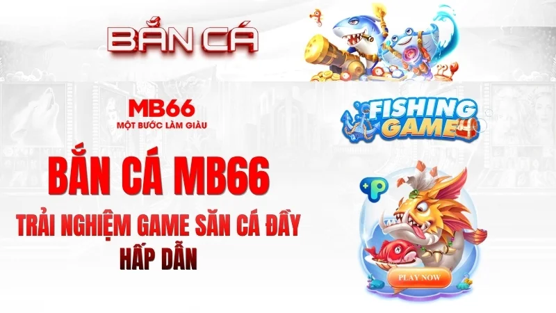 Bắn Cá MB66 – Game Giải Trí Đổi Thưởng Hấp Dẫn 2026