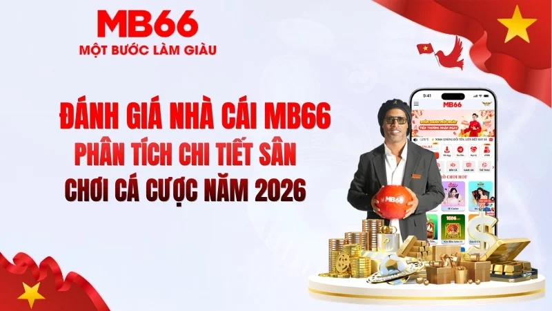 Đánh Giá Nhà Cái MB66 – Review Thực Tế 2026