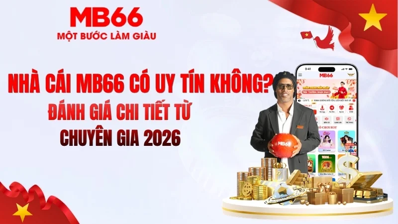 MB66 Có Uy Tín Không? Sự Thật 2026 MB66 Có Uy Tín Không? Sự Thật 2026