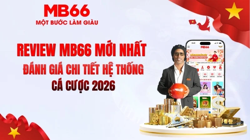 Review MB66 Mới Nhất 2026 – Có Nên Chơi?