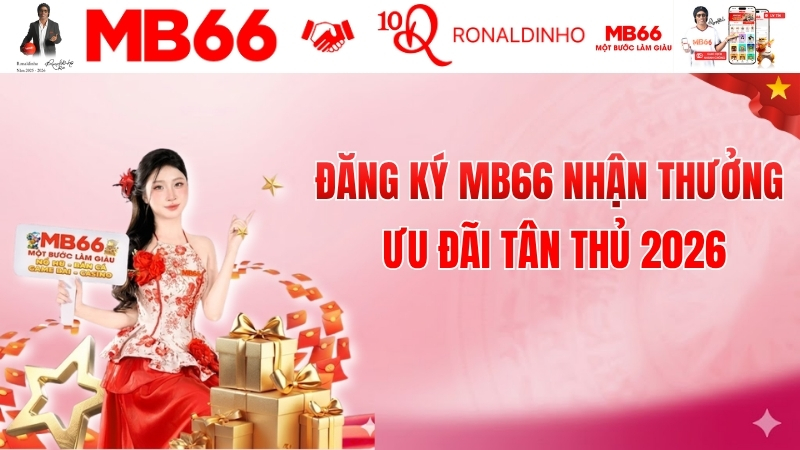 Đăng Ký MB66 Nhận Thưởng – Ưu Đãi Tân Thủ 2026